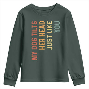 My Dog Tilts Her Head Just Like You Youth Sweatshirt Funny Dog Lover