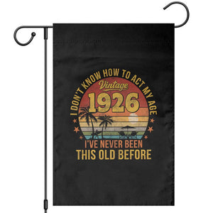 100th Birthday Vintage 1926 Garden Flag I Dont Know How To Act My Age Ive Never Been This Old Before