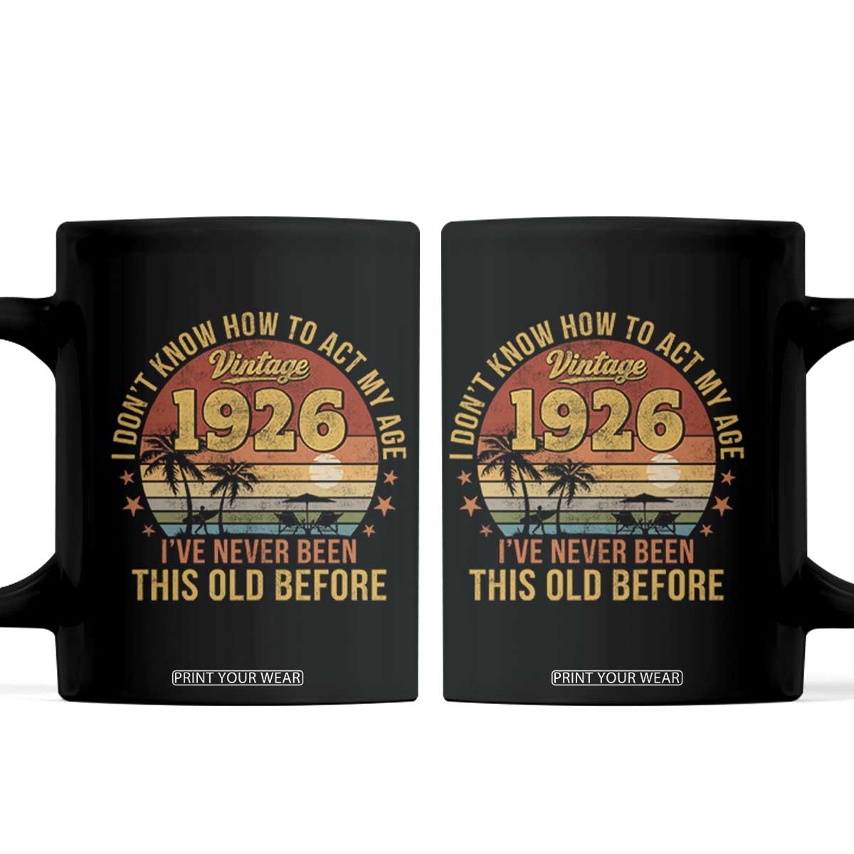 100th Birthday Vintage 1926 Coffee Mug I Dont Know How To Act My Age Ive Never Been This Old Before
