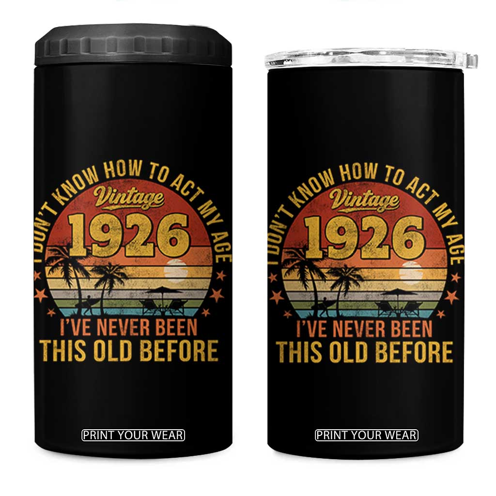 100th Birthday Vintage 1926 4 in 1 Can Cooler Tumbler I Dont Know How To Act My Age Ive Never Been This Old Before