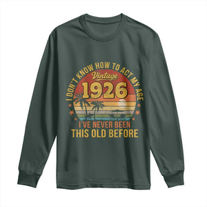 100th Birthday Vintage 1926 Long Sleeve Shirt I Dont Know How To Act My Age Ive Never Been This Old Before