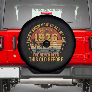 100th Birthday Vintage 1926 Spare Tire Cover I Dont Know How To Act My Age Ive Never Been This Old Before