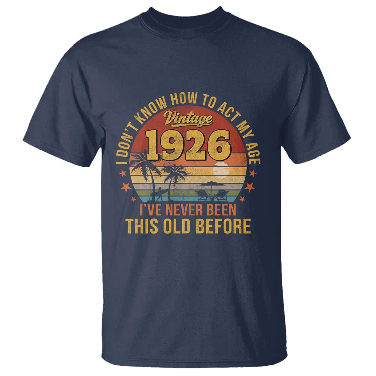 100th Birthday Vintage 1926 T Shirt I Dont Know How To Act My Age Ive Never Been This Old Before