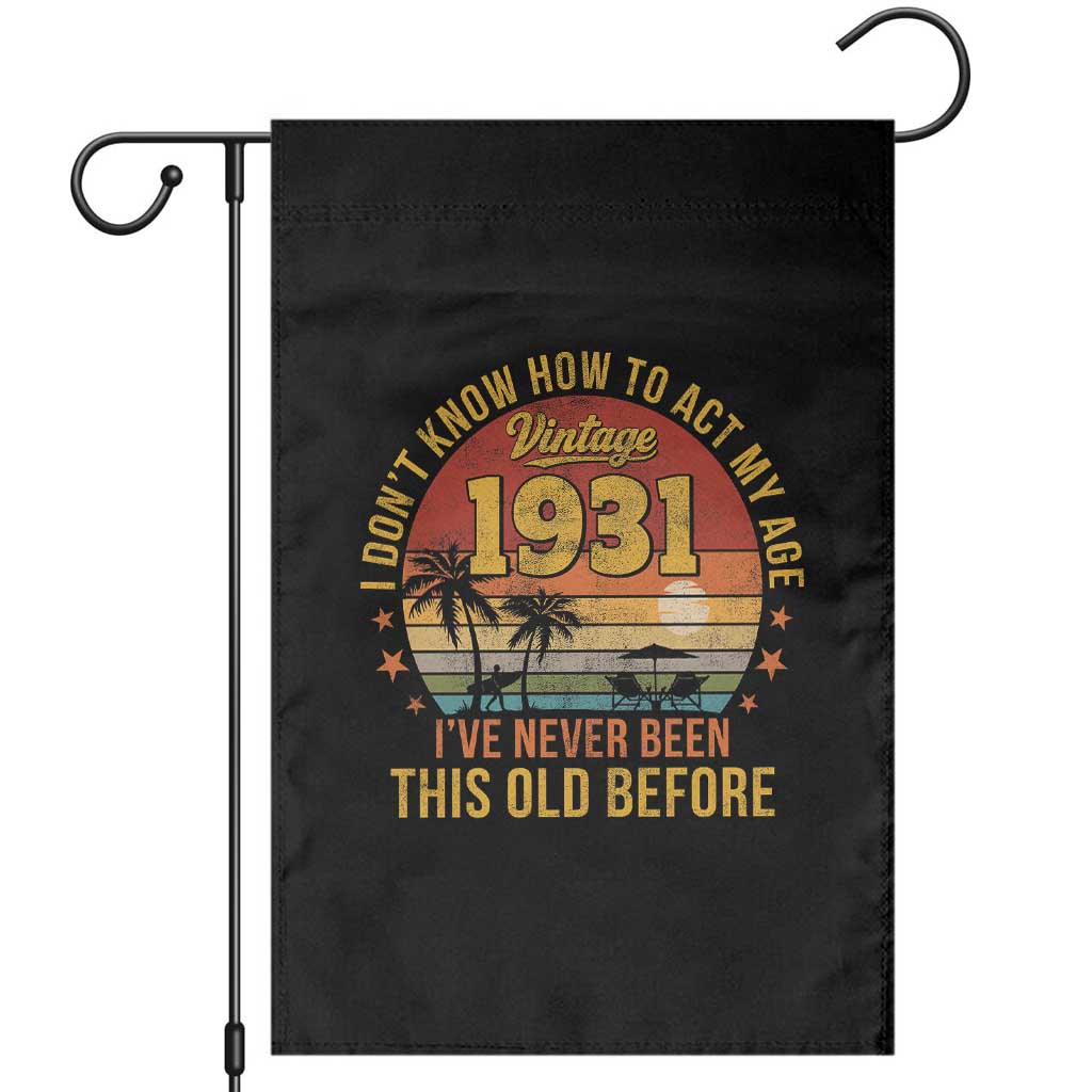 95th Birthday Vintage 1931 Garden Flag I Dont Know How To Act My Age Ive Never Been This Old Before