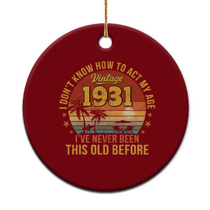 95th Birthday Vintage 1931 Ceramic Ornament I Dont Know How To Act My Age Ive Never Been This Old Before