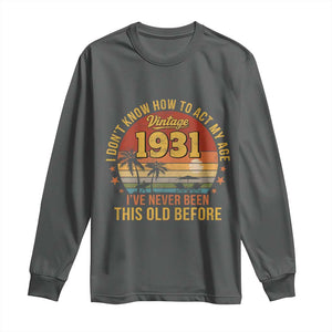 95th Birthday Vintage 1931 Long Sleeve Shirt I Dont Know How To Act My Age Ive Never Been This Old Before