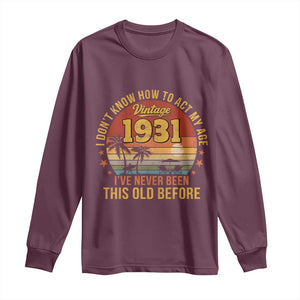 95th Birthday Vintage 1931 Long Sleeve Shirt I Dont Know How To Act My Age Ive Never Been This Old Before