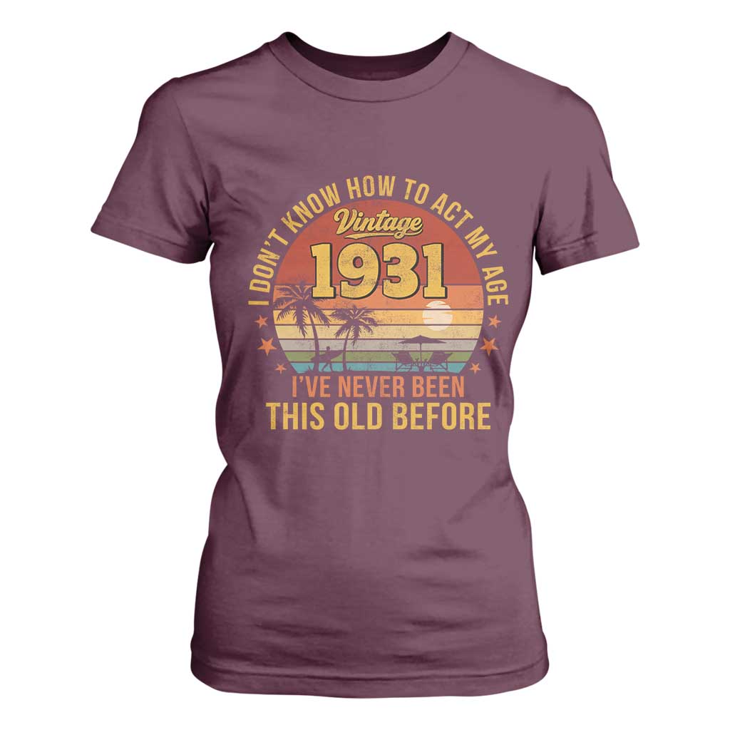 95th Birthday Vintage 1931 T Shirt For Women I Dont Know How To Act My Age Ive Never Been This Old Before