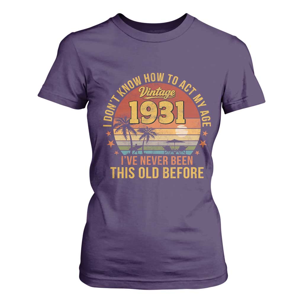 95th Birthday Vintage 1931 T Shirt For Women I Dont Know How To Act My Age Ive Never Been This Old Before