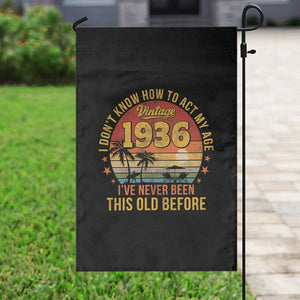 90th Birthday Vintage 1936 Garden Flag I Dont Know How To Act My Age Ive Never Been This Old Before
