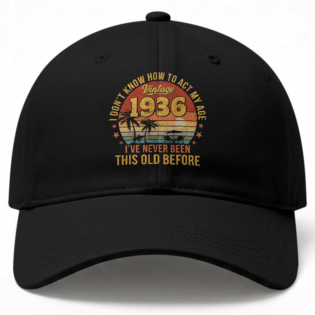 90th Birthday Vintage 1936 Baseball Cap I Dont Know How To Act My Age Ive Never Been This Old Before