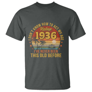 90th Birthday Vintage 1936 T Shirt I Dont Know How To Act My Age Ive Never Been This Old Before