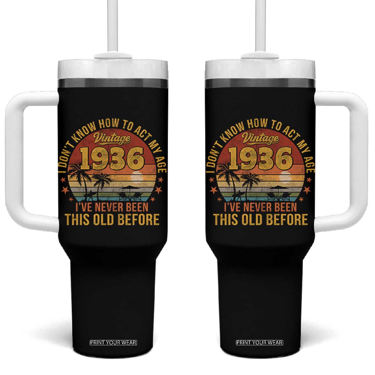 90th Birthday Vintage 1936 Tumbler With Handle I Dont Know How To Act My Age Ive Never Been This Old Before