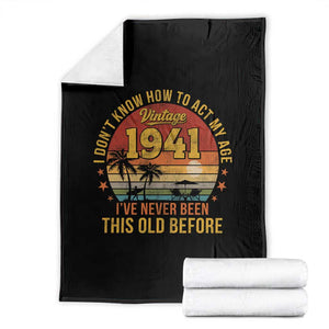 85th Birthday Vintage 1941 Throw Blanket I Dont Know How To Act My Age Ive Never Been This Old Before