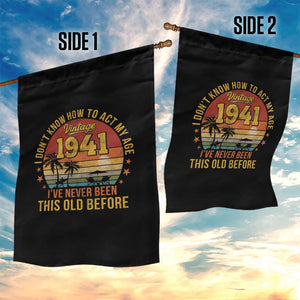 85th Birthday Vintage 1941 Garden Flag I Dont Know How To Act My Age Ive Never Been This Old Before