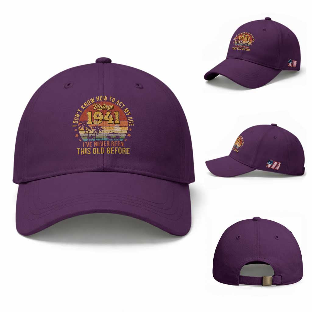 85th Birthday Vintage 1941 Baseball Cap I Dont Know How To Act My Age Ive Never Been This Old Before