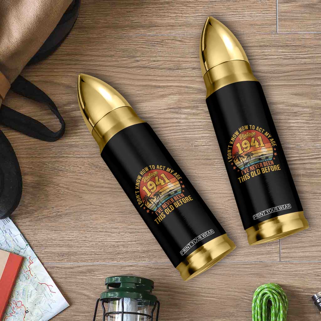85th Birthday Vintage 1941 Bullet Tumbler I Dont Know How To Act My Age Ive Never Been This Old Before