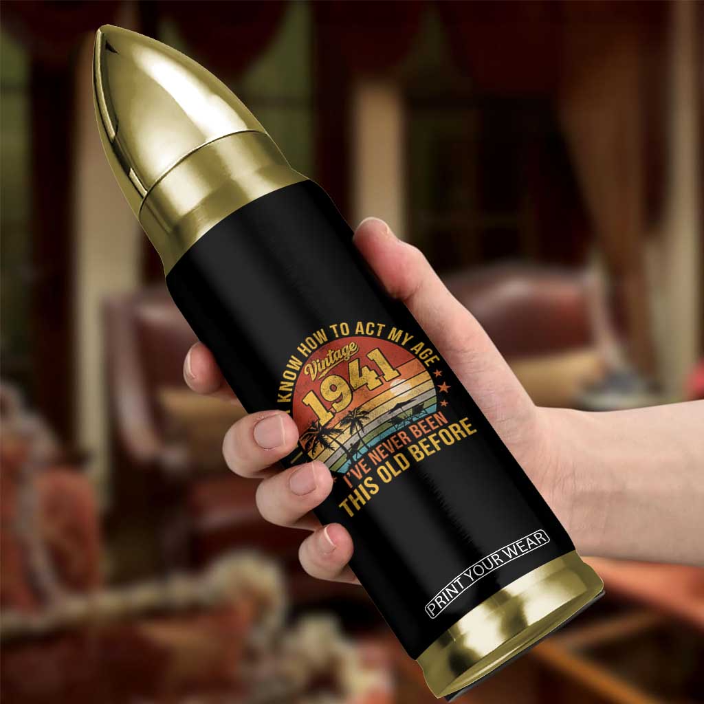 85th Birthday Vintage 1941 Bullet Tumbler I Dont Know How To Act My Age Ive Never Been This Old Before