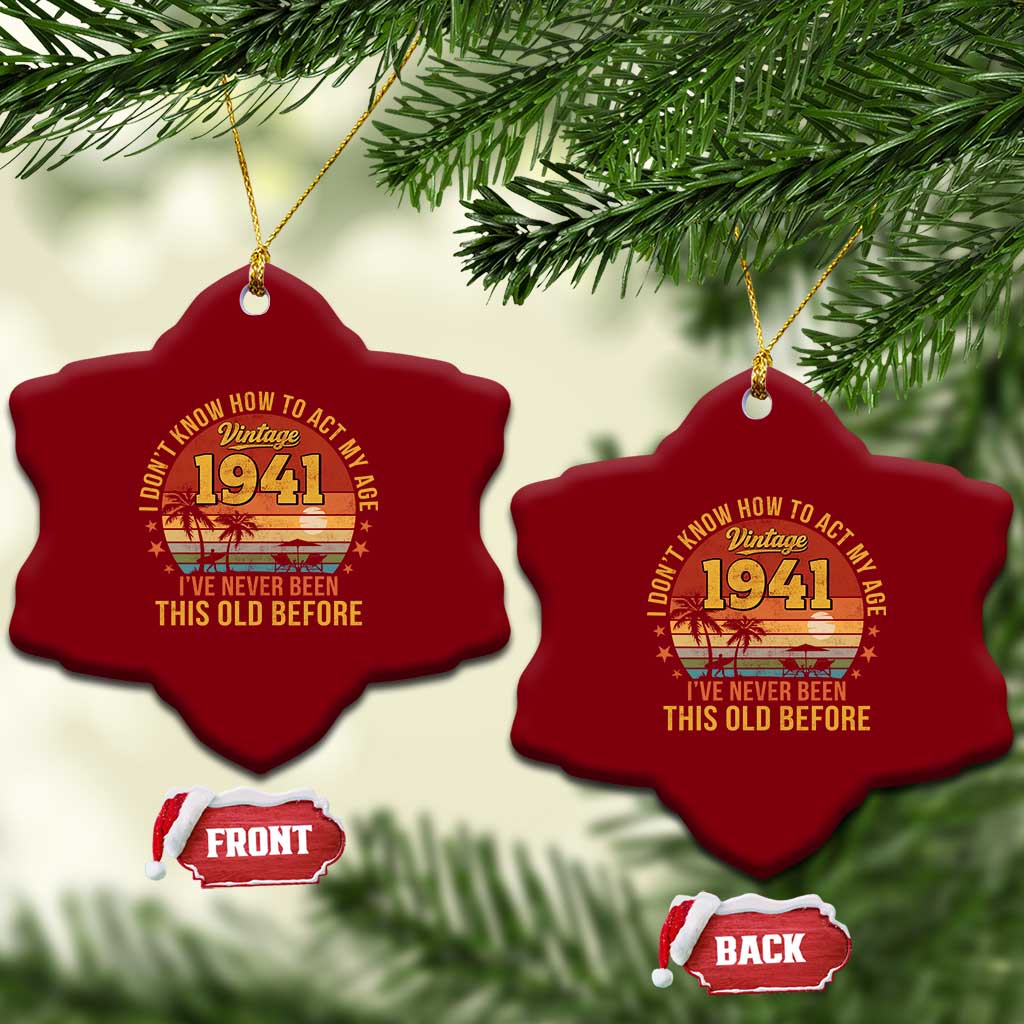 85th Birthday Vintage 1941 Ceramic Ornament I Dont Know How To Act My Age Ive Never Been This Old Before