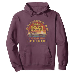 85th Birthday Vintage 1941 Hoodie I Dont Know How To Act My Age Ive Never Been This Old Before