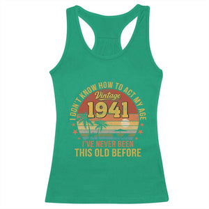 85th Birthday Vintage 1941 Racerback Tank Top I Dont Know How To Act My Age Ive Never Been This Old Before