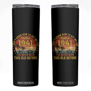 85th Birthday Vintage 1941 Skinny Tumbler I Dont Know How To Act My Age Ive Never Been This Old Before