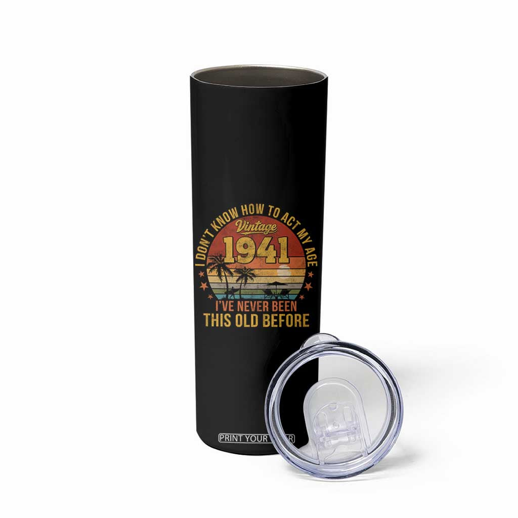 85th Birthday Vintage 1941 Skinny Tumbler I Dont Know How To Act My Age Ive Never Been This Old Before