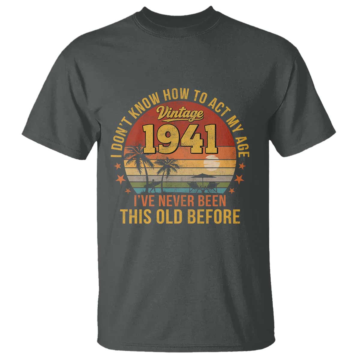 85th Birthday Vintage 1941 T Shirt I Dont Know How To Act My Age Ive Never Been This Old Before