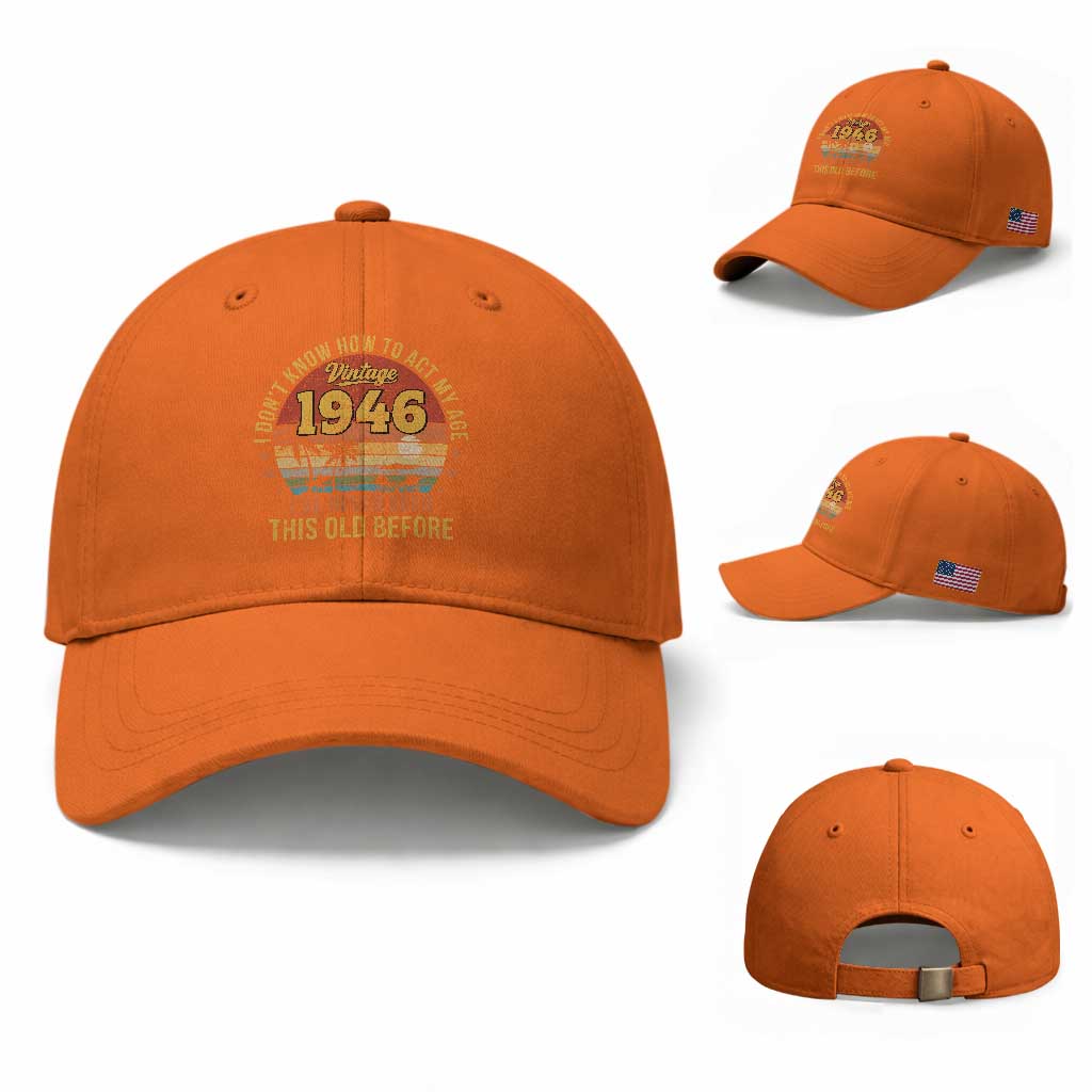 80th Birthday Vintage 1946 Baseball Cap I Dont Know How To Act My Age Ive Never Been This Old Before