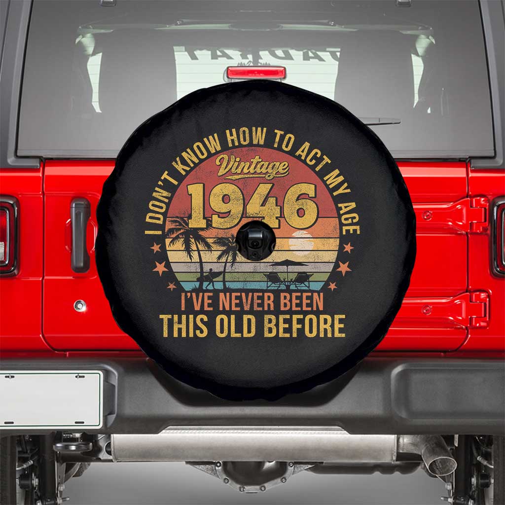 80th Birthday Vintage 1946 Spare Tire Cover I Dont Know How To Act My Age Ive Never Been This Old Before
