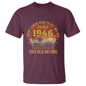 80th Birthday Vintage 1946 T Shirt I Dont Know How To Act My Age Ive Never Been This Old Before