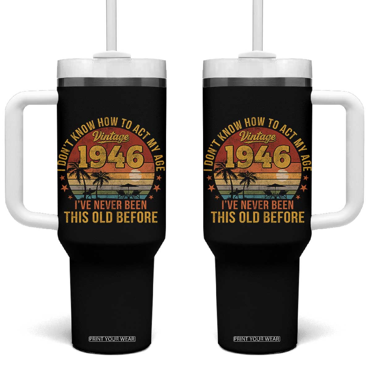 80th Birthday Vintage 1946 Tumbler With Handle I Dont Know How To Act My Age Ive Never Been This Old Before