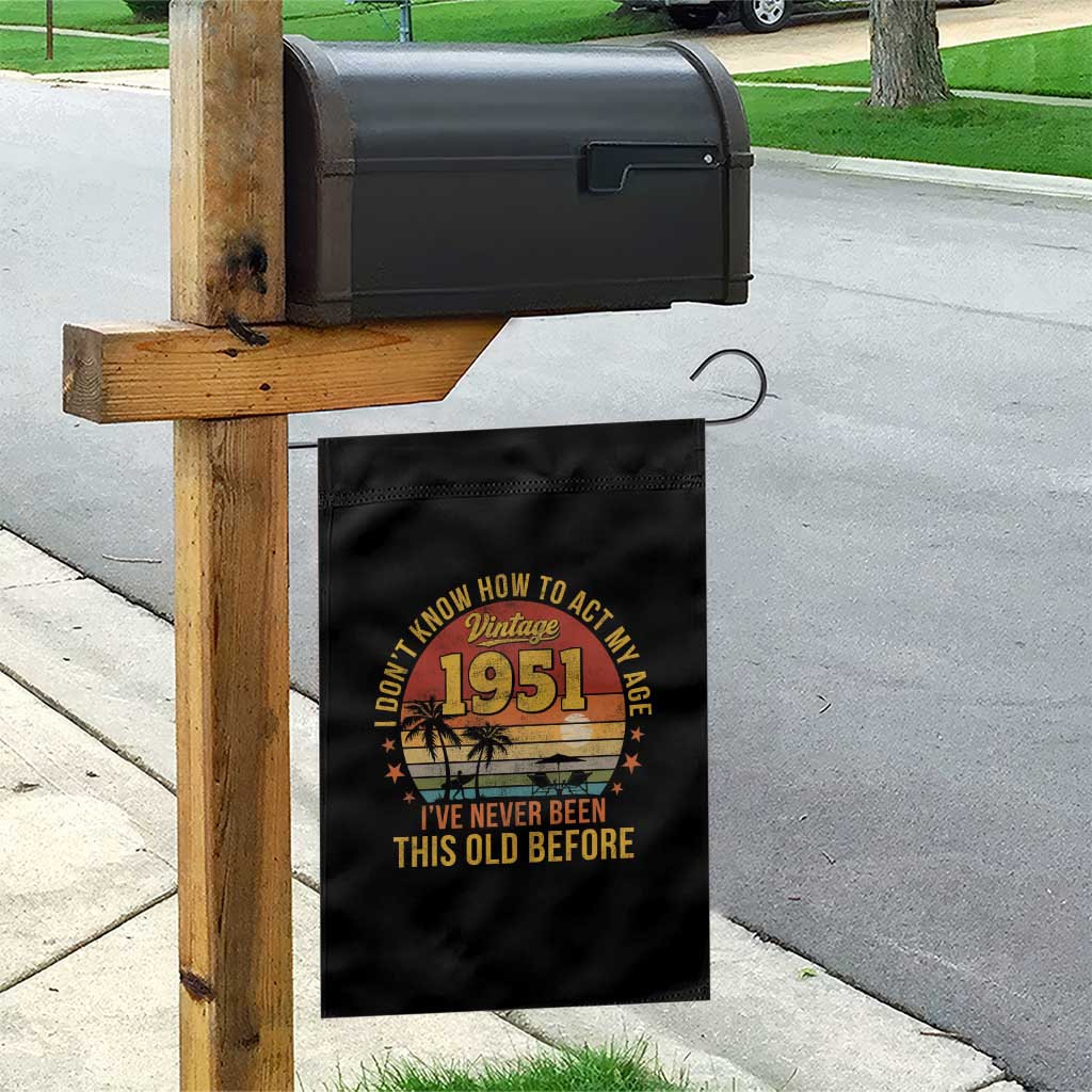 75th Birthday Vintage 1951 Garden Flag I Dont Know How To Act My Age Ive Never Been This Old Before