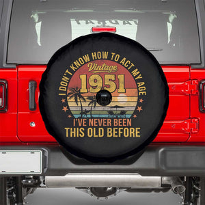 75th Birthday Vintage 1951 Spare Tire Cover I Dont Know How To Act My Age Ive Never Been This Old Before