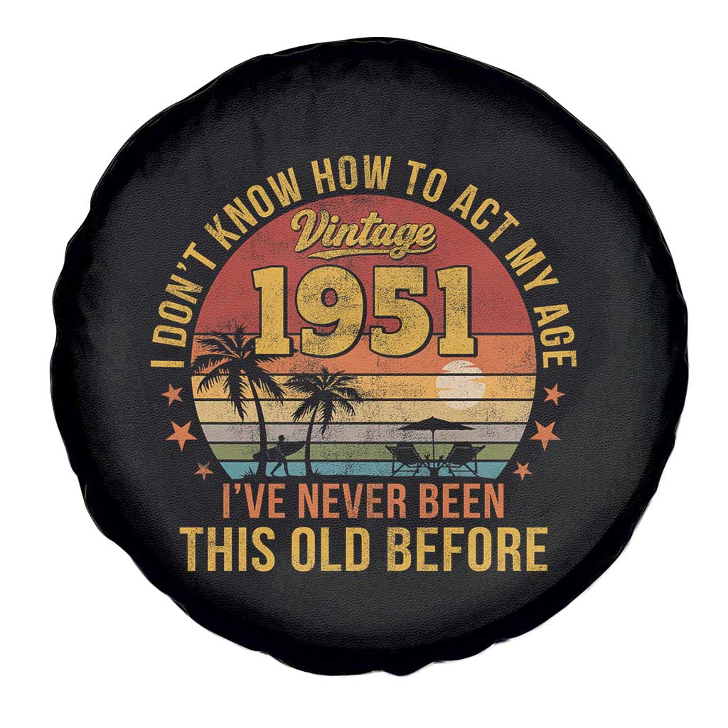 75th Birthday Vintage 1951 Spare Tire Cover I Dont Know How To Act My Age Ive Never Been This Old Before