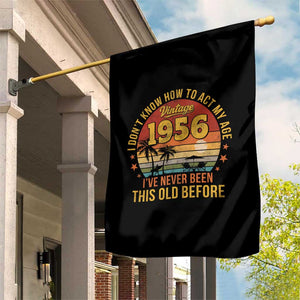 70th Birthday Vintage 1956 Garden Flag I Dont Know How To Act My Age Ive Never Been This Old Before