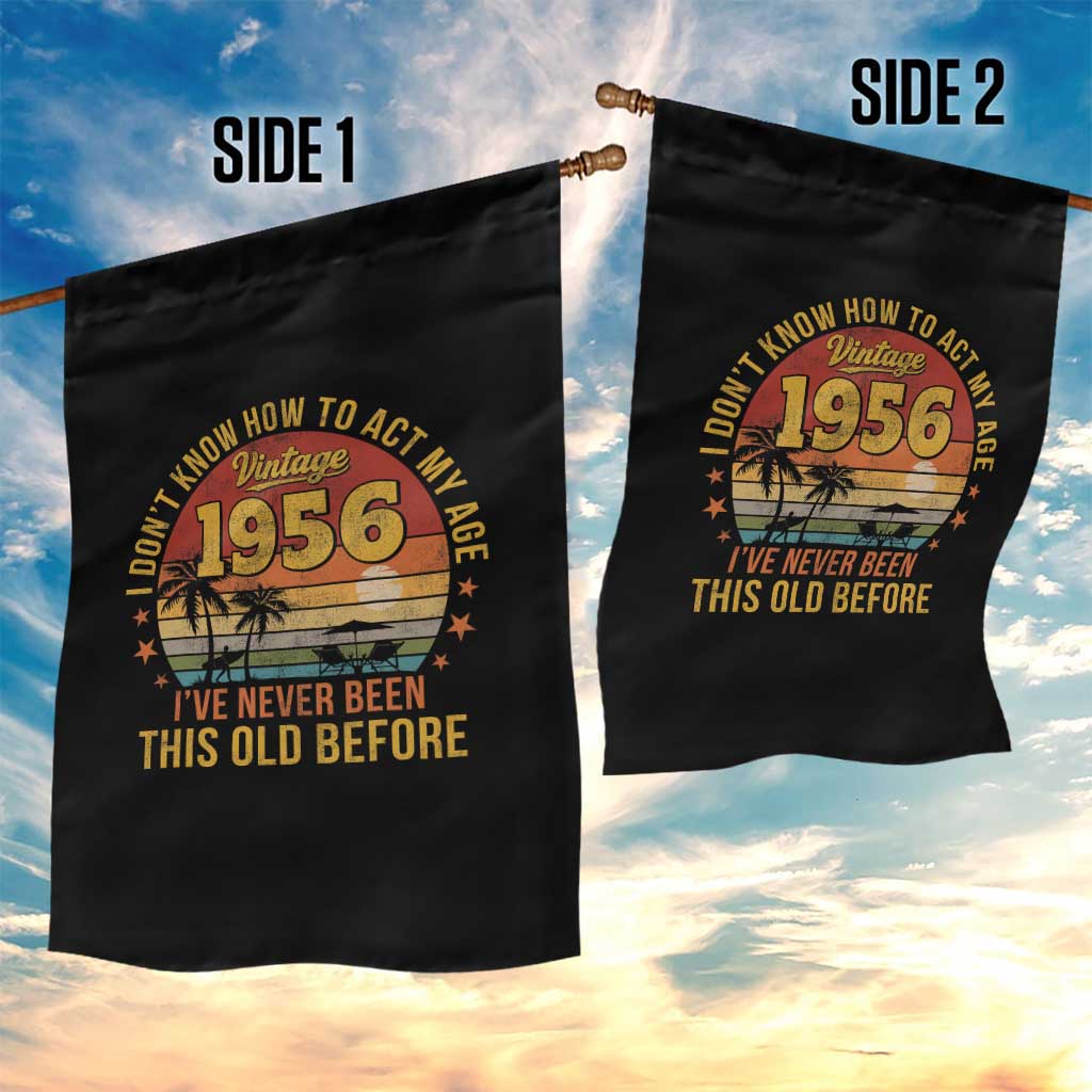 70th Birthday Vintage 1956 Garden Flag I Dont Know How To Act My Age Ive Never Been This Old Before