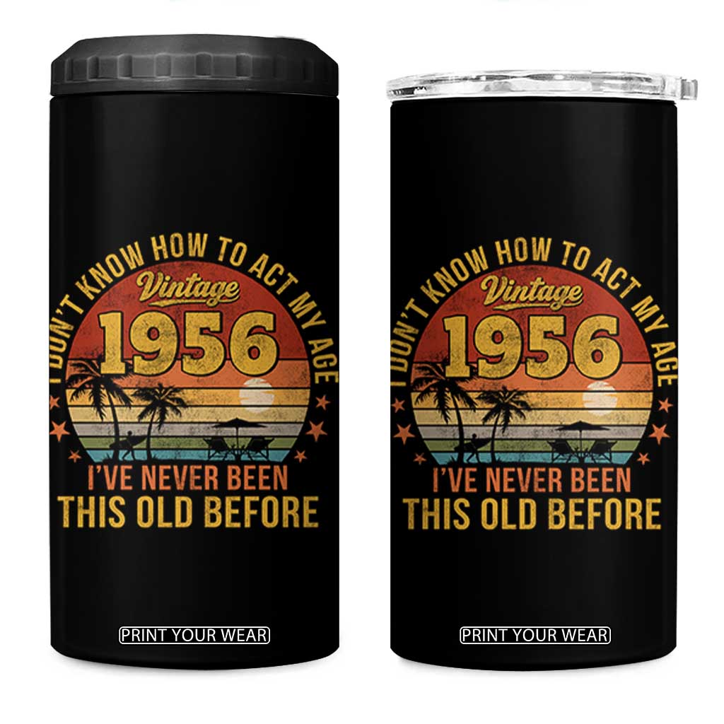 70th Birthday Vintage 1956 4 in 1 Can Cooler Tumbler I Dont Know How To Act My Age Ive Never Been This Old Before