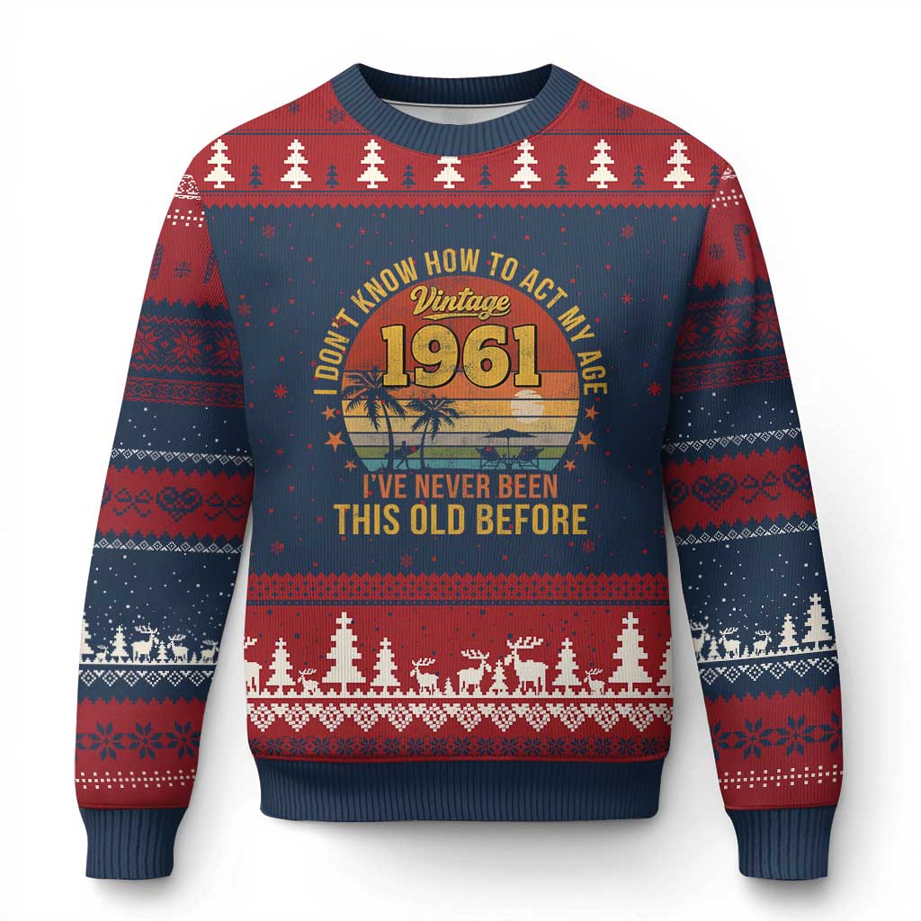 65th Birthday Vintage 1961 Ugly Christmas Sweater I Dont Know How To Act My Age Ive Never Been This Old Before
