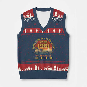 65th Birthday Vintage 1961 V-Neck Knit Sweater Vest I Dont Know How To Act My Age Ive Never Been This Old Before
