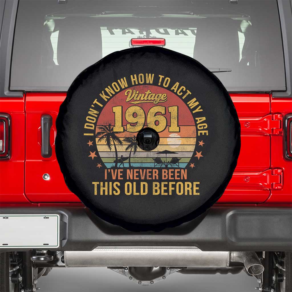 65th Birthday Vintage 1961 Spare Tire Cover I Dont Know How To Act My Age Ive Never Been This Old Before
