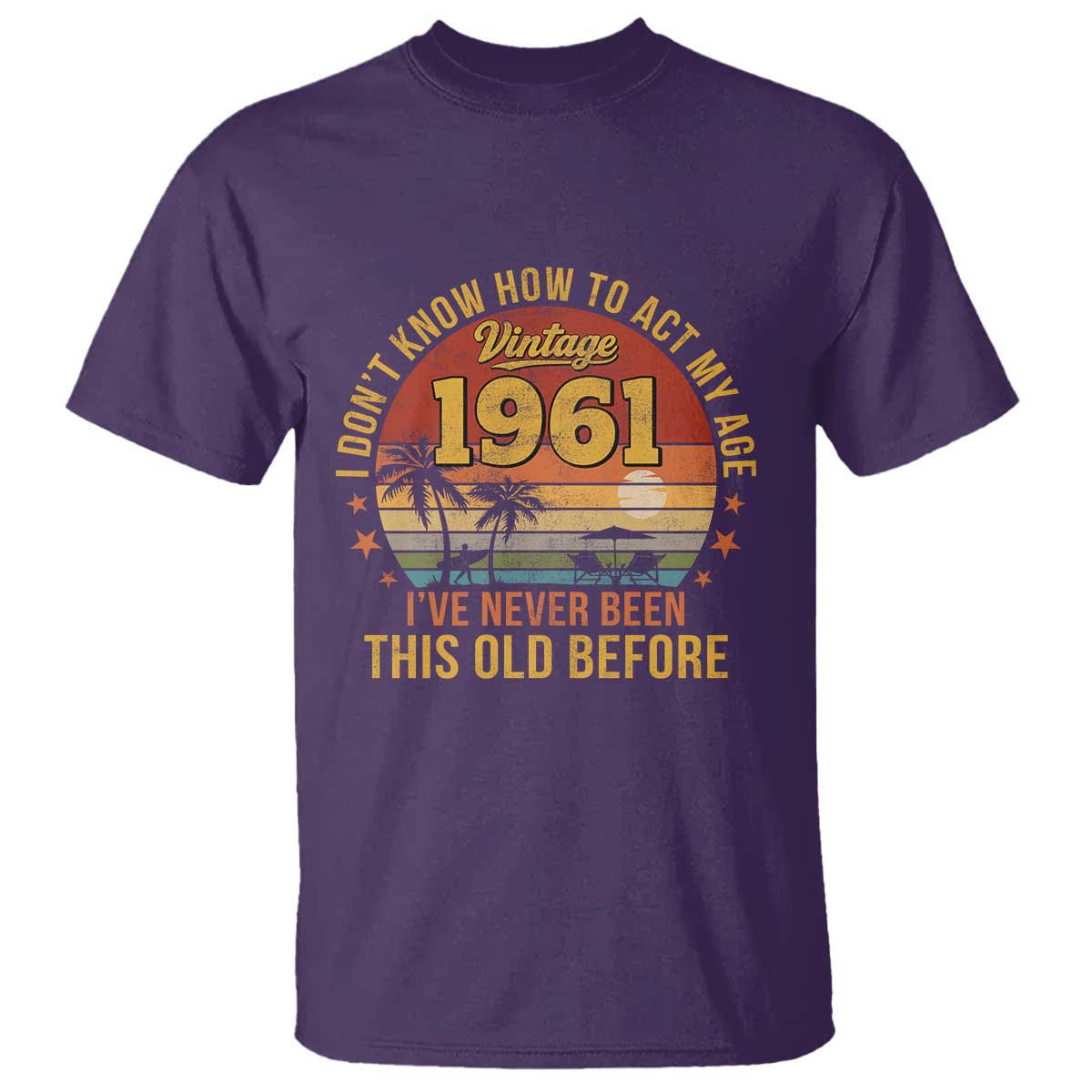 65th Birthday Vintage 1961 T Shirt I Dont Know How To Act My Age Ive Never Been This Old Before