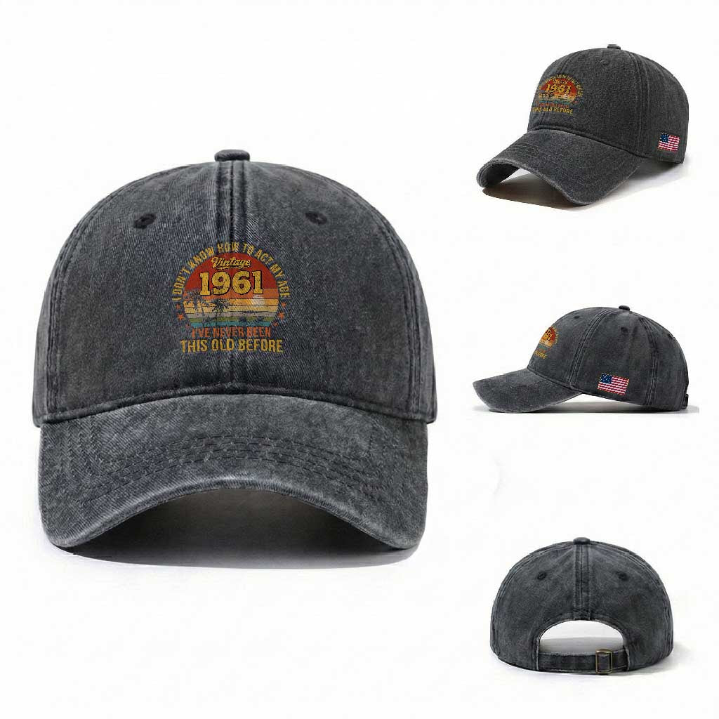 65th Birthday Vintage 1961 Washed Cotton Baseball Cap I Dont Know How To Act My Age Ive Never Been This Old Before