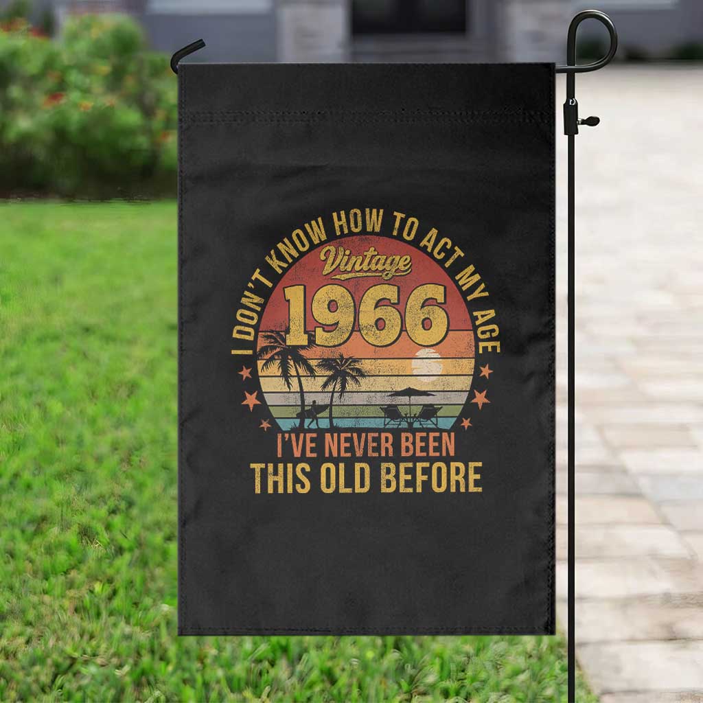 60th Birthday Vintage 1966 Garden Flag I Dont Know How To Act My Age Ive Never Been This Old Before