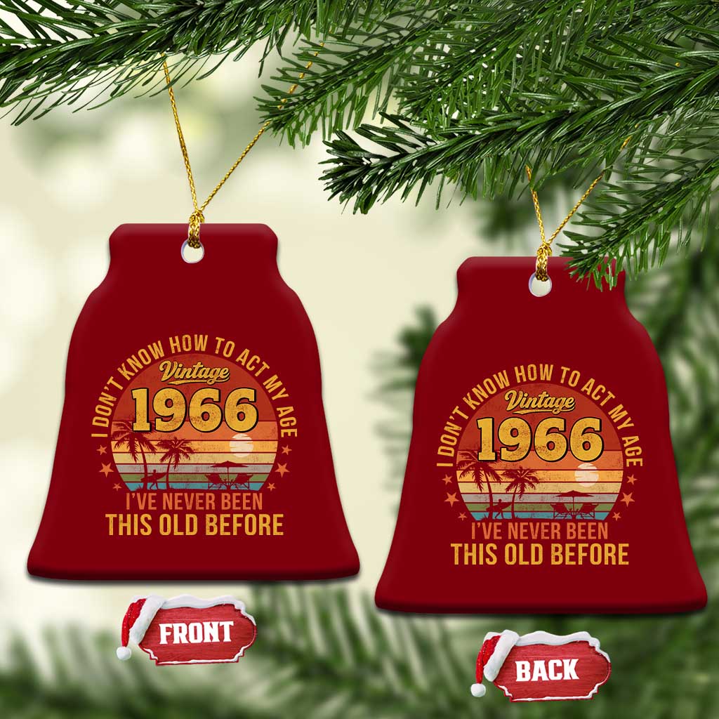 60th Birthday Vintage 1966 Ceramic Ornament I Dont Know How To Act My Age Ive Never Been This Old Before