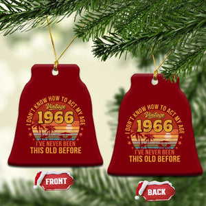 60th Birthday Vintage 1966 Ceramic Ornament I Dont Know How To Act My Age Ive Never Been This Old Before