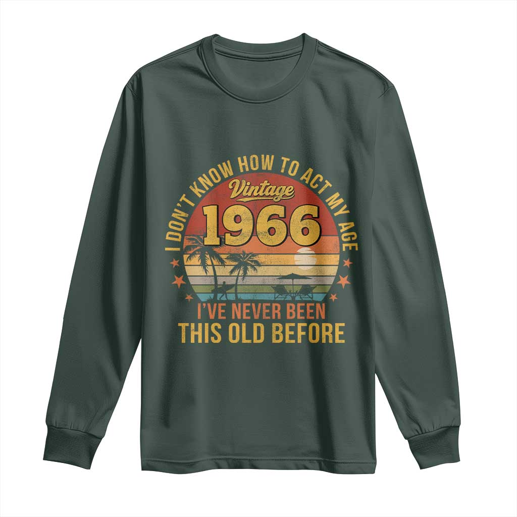 60th Birthday Vintage 1966 Long Sleeve Shirt I Dont Know How To Act My Age Ive Never Been This Old Before