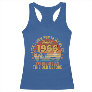 60th Birthday Vintage 1966 Racerback Tank Top I Dont Know How To Act My Age Ive Never Been This Old Before