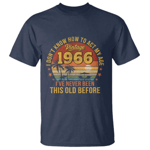 60th Birthday Vintage 1966 T Shirt I Dont Know How To Act My Age Ive Never Been This Old Before