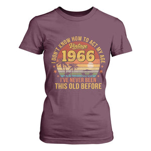 60th Birthday Vintage 1966 T Shirt For Women I Dont Know How To Act My Age Ive Never Been This Old Before